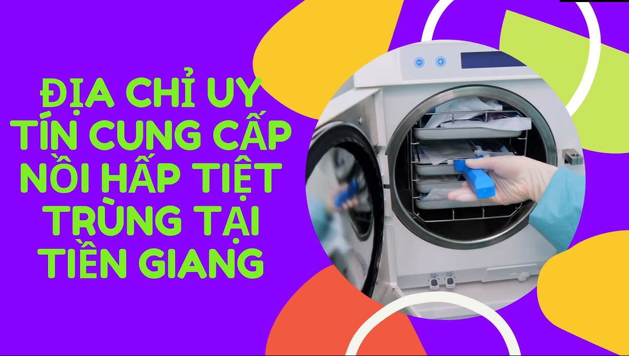 Địa chỉ uy tín cung cấp nồi hấp tiệt trùng tại Tiền Giang NỒI HẤP