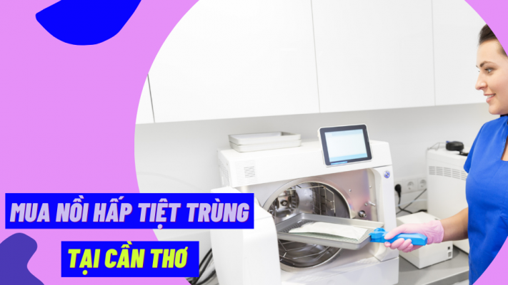 Mua nồi hấp tiệt trùng tại Cần Thơ