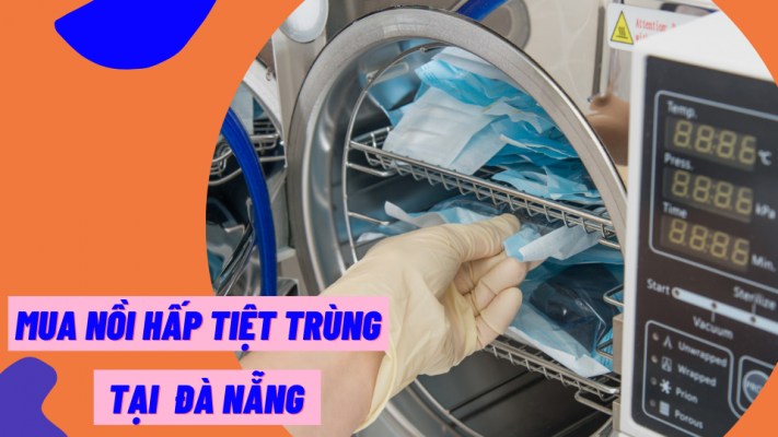 Mua nồi hấp tiệt trùng tại Đà Nẵng