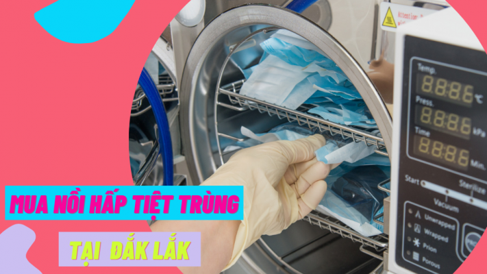 Mua nồi hấp tiệt trùng tại Đắk Lắk