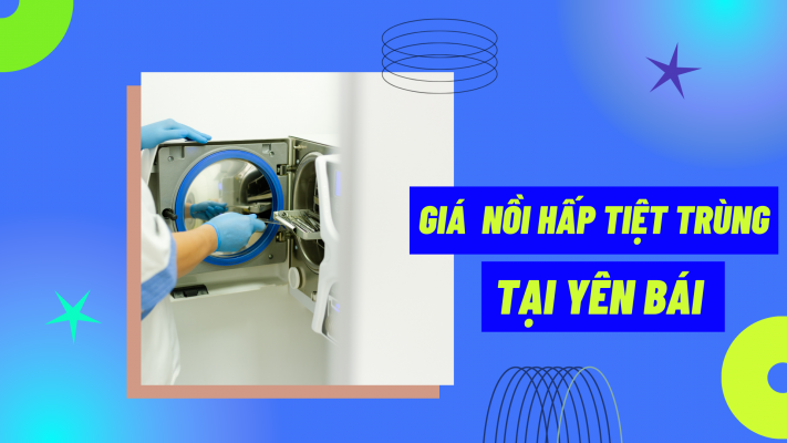 Giá nồi hấp tiệt trùng tại Yên Bái