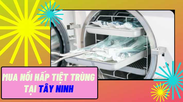 Mua nồi hấp tiệt trùng tại Tây Ninh