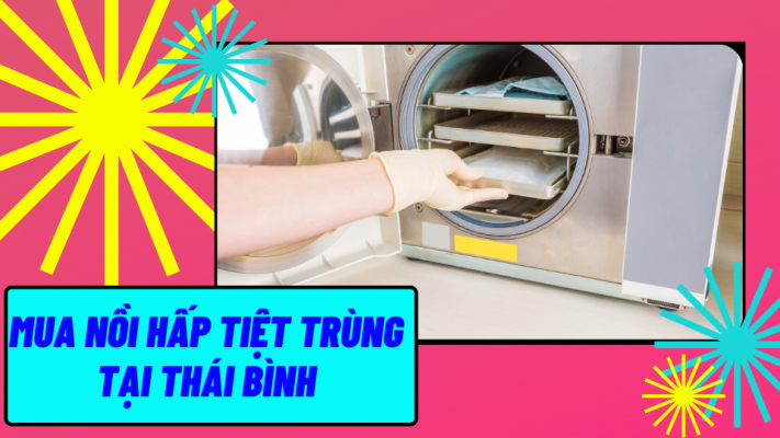 Mua nồi hấp tiệt trùng tại Thái Bình