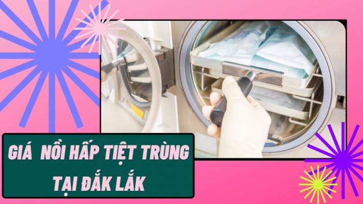 Giá nồi hấp tiệt trùng tại Đắk Lắk