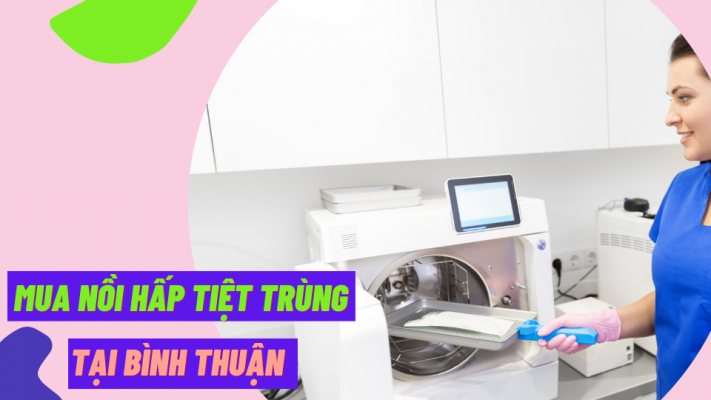 Mua nồi hấp tiệt trùng tại Bình Thuận