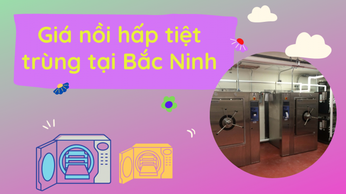 Giá nồi hấp tiệt trùng tại Bắc Ninh