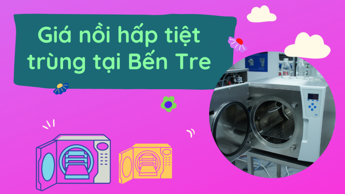 Giá nồi hấp tiệt trùng tại Bến Tre