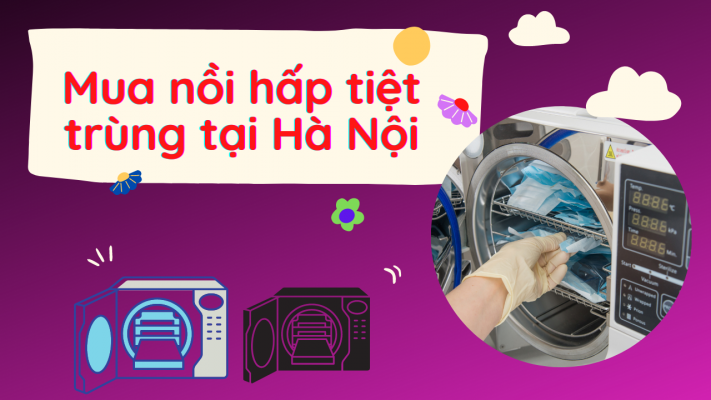 Mua nồi hấp tiệt trùng tại Hà Nội