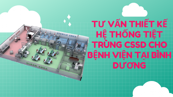 Tư vấn thiết kế hệ thống tiệt trùng CSSD cho bệnh viện tại Bình Dương