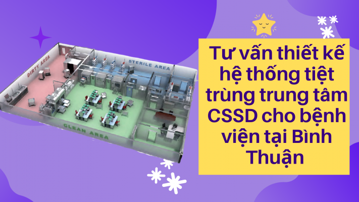 Tư vấn thiết kế hệ thống tiệt trùng CSSD cho bệnh viện tại Bình Thuận