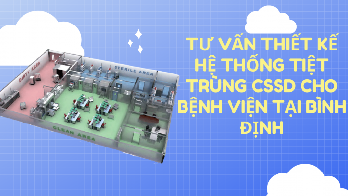 Tư vấn thiết kế hệ thống tiệt trùng CSSD cho bệnh viện tại Bình Định