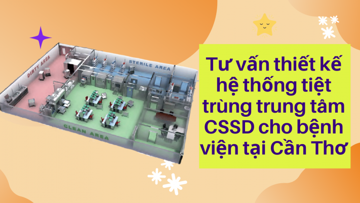 Tư vấn thiết kế hệ thống tiệt trùng CSSD cho bệnh viện tại Cần Thơ