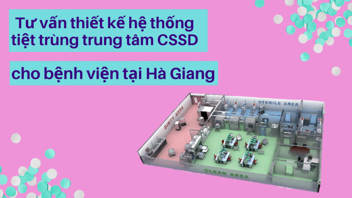 Tư vấn thiết kế hệ thống tiệt trùng CSSD cho bệnh viện tại Hà Giang