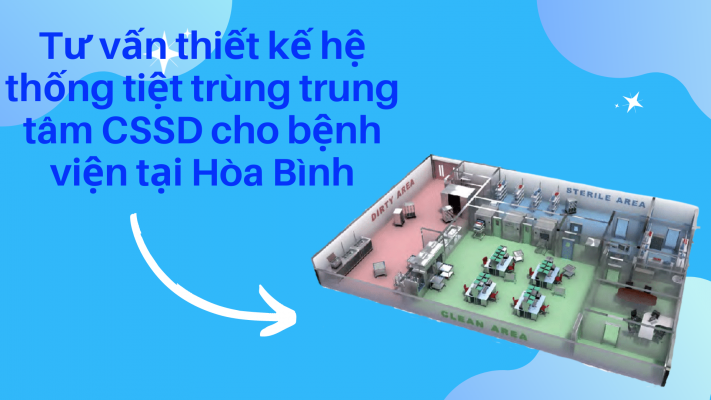 Tư vấn thiết kế hệ thống tiệt trùng CSSD cho bệnh viện tại Hòa Bình