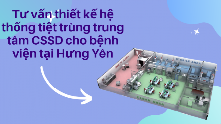 Tư vấn thiết kế hệ thống tiệt trùng CSSD cho bệnh viện tại Hưng Yên