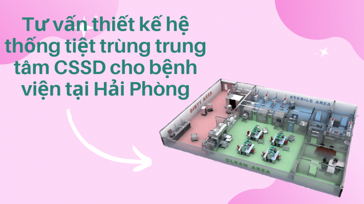 Tư vấn thiết kế hệ thống tiệt trùng CSSD cho bệnh viện tại Hải Phòng