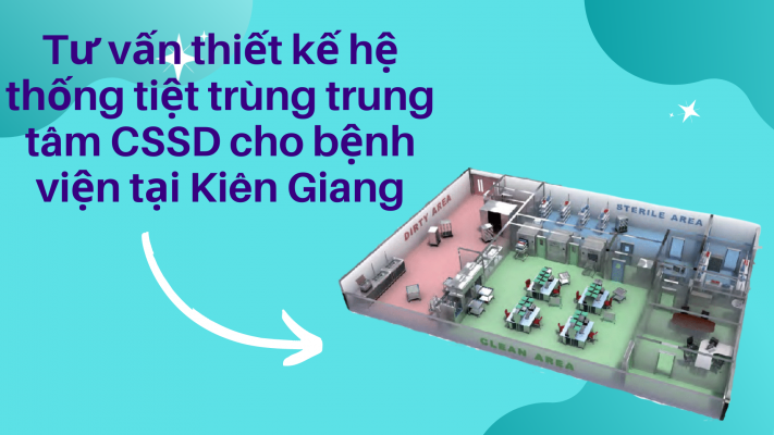 Tư vấn thiết kế hệ thống tiệt trùng CSSD cho bệnh viện tại Kiên Giang