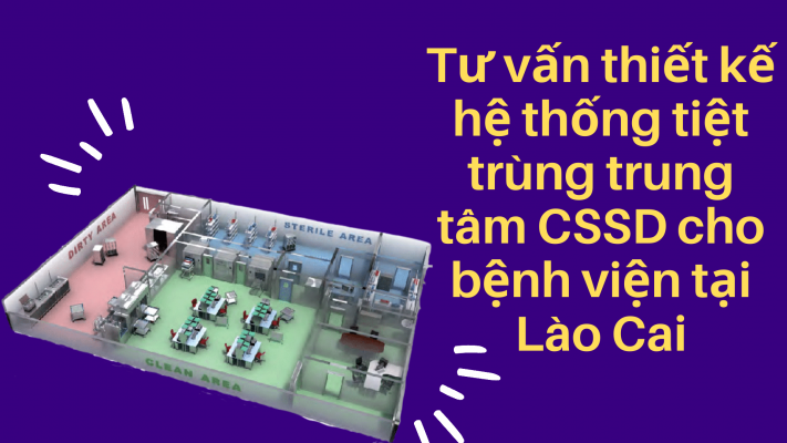 Tư vấn thiết kế hệ thống tiệt trùng CSSD cho bệnh viện tại Lào Cai