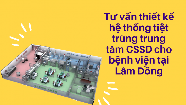 Tư vấn thiết kế hệ thống tiệt trùng CSSD cho bệnh viện tại Lâm Đồng