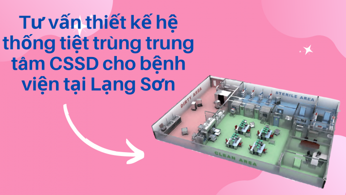 Tư vấn thiết kế hệ thống tiệt trùng CSSD cho bệnh viện tại Lạng Sơn