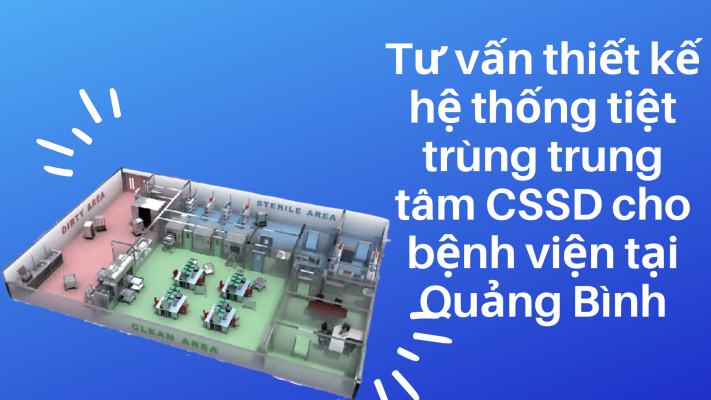 Tư vấn thiết kế hệ thống tiệt trùng CSSD cho bệnh viện tại Quảng Bình