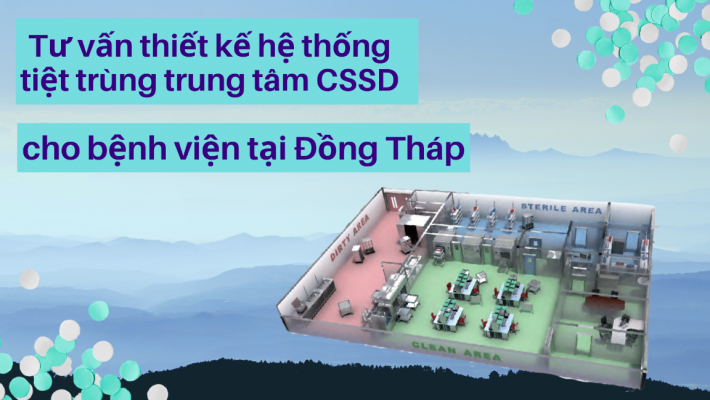 Tư vấn thiết kế hệ thống tiệt trùng CSSD cho bệnh viện tại Đồng Tháp