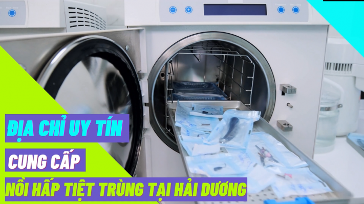 Địa chỉ uy tín cung cấp nồi hấp tiệt trùng tại Hải Dương